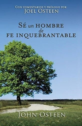 Se Un Hombre De Fe Inquebrantable, De John Osteen. Editorial Grupo Nelson, Tapa Blanda En Español, 2013