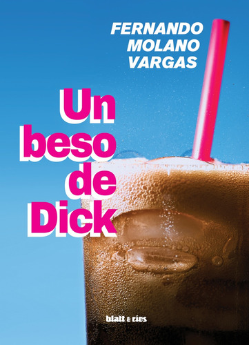 Un Beso De Dick - 2da Edición - Fernando Molano Vargas