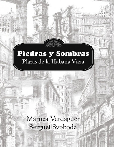 Piedras Y Sombras. Plazas De La Habana Vieja, De Maritza Verdaguer. Editorial Pilar Sa, Tapa Blanda En Español