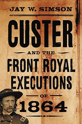Libro Custer And The Front Royal Executions Of 1864 - Sim...