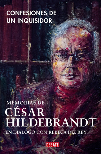 Confesiones De Un Inquisidor: Memorias De Cesar Hildebrandt 