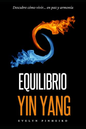 Equilibrio Yin Yang: Descubre Como Vivir En Paz Y Armonia