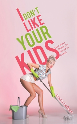 Libro I Don't Like Your Kids (and Other Things I'm Afraid...