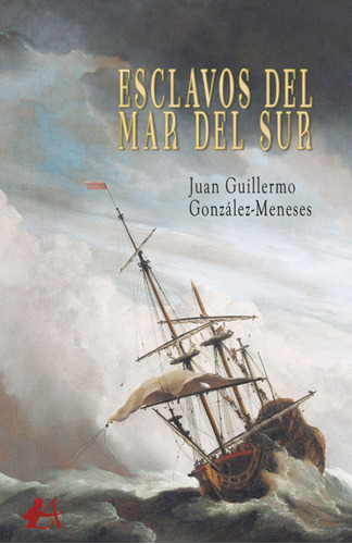 Esclavos Del Mar Del Sur, De González Meneses, Juan Guillermo. Editorial Adarve, Tapa Blanda En Español