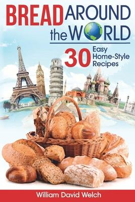 Libro Bread Around The World : 30 Easy Home-style Recipes...
