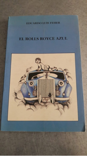 El Rolls Royce Azul Eduardo Luis Feher