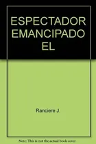 Comprar Espectador Emancipado, El - Jacques Ranciere, De Jacques R