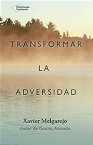 Transformar La Adversidad / Xavier Melgarejo Draper