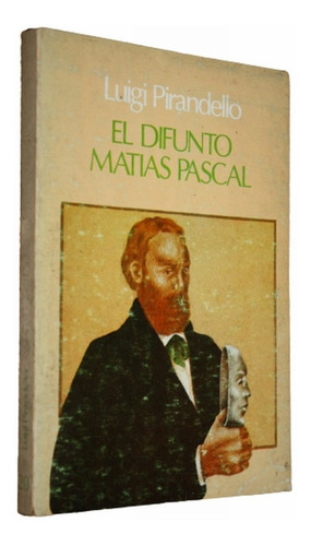 El Difunto Matías Pascal - Luigi Pirandello 