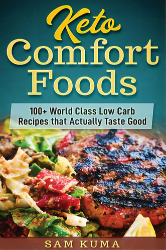 Keto Comfort Foods: 100+ World Class Low Carb Recipes That Actually Taste Good, De Kuma, Sam. Editorial Lightning Source Inc, Tapa Dura En Inglés
