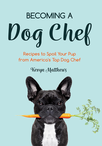 Libro: Becoming A Dog Chef: Stories And Recipes To Spoil You