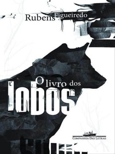 O Livro Dos Lobos, De Figueiredo, Rubens. Editora Companhia Das Letras, Capa Mole, Edição 1ª Edição - 2009 Em Português