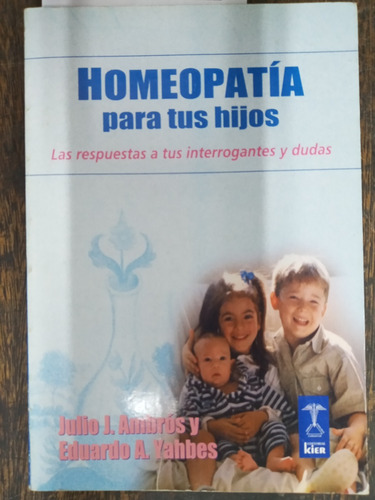 Homeopatia Para Tus Hijos * Respuestas * Julio Ambros * Kier