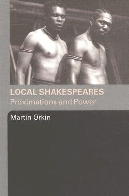 Libro Local Shakespeares: Proximations And Power - Orkin,...