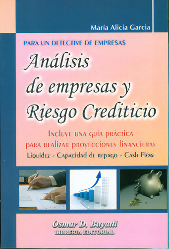 Análisis de empresas y riesgo crediticio: Análisis de empresas y riesgo crediticio, de María Alicia Garcia. Serie 9871577354, vol. 1. Editorial Intermilenio, tapa blanda, edición 2010 en español, 2010