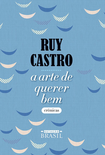 A arte de querer bem: crônicas, de Castro, Ruy. Editora GMT Editores Ltda., capa mole em português, 2018