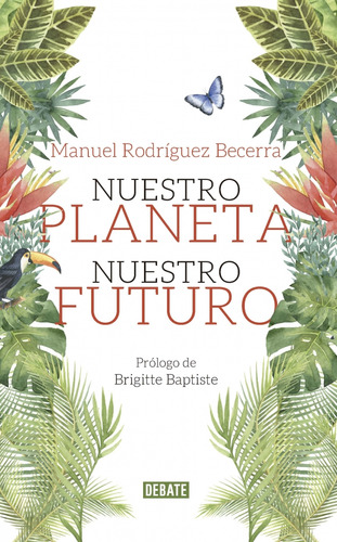 Nuestro planeta, nuestro futuro, de Manuel Rodríguez Becerra. Serie 9585446748, vol. 1. Editorial Penguin Random House, tapa blanda, edición 2019 en español, 2019