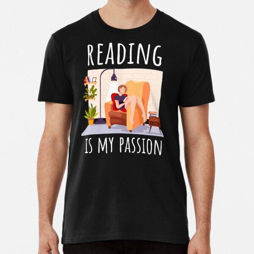 Remera Reading Is My Passion - Nice Desing For Bookworms ALG