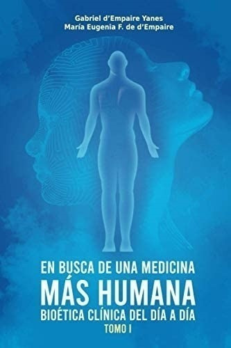 Libro: En Busca De Una Medicina Más Humana Tomo 1: Bioética
