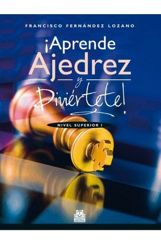 ¡aprende Ajedrez Y Diviértete! Nivel Superior I (color)