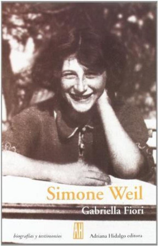 Simone Weil Una Mujer Absoluta, Fiori, Ed. Ah