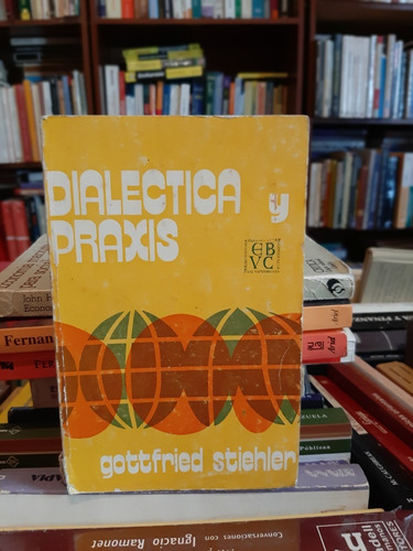 Dialéctica Y Práxis, Gottfried Stiehler.