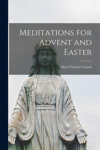 Meditations For Advent And Easter, De Cusack, Mary Francis 1829-1899. Editorial Legare Street Pr, Tapa Blanda En Inglés