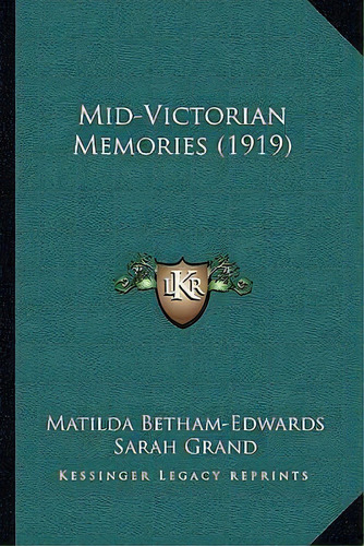 Mid-victorian Memories (1919), De Matilda Betham-edwards. Editorial Kessinger Publishing, Tapa Blanda En Inglés