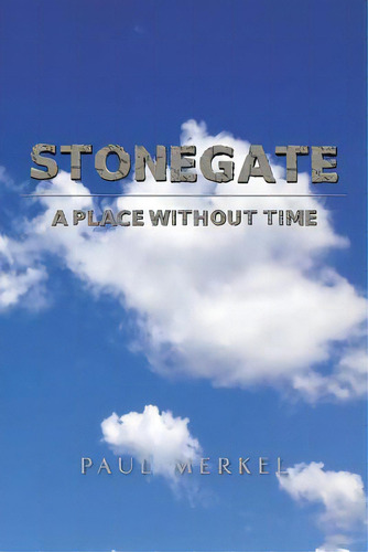 Stonegate: A Place Without Time, De Merkel, Paul. Editorial Christian Faith Pub Inc, Tapa Blanda En Inglés
