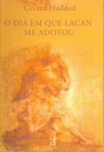 O Dia Em Que Lacan Me Adotou
