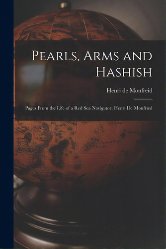 Pearls, Arms And Hashish; Pages From The Life Of A Red Sea Navigator, Henri De Monfried, De Monfreid, Henry De. Editorial Hassell Street Pr, Tapa Blanda En Inglés