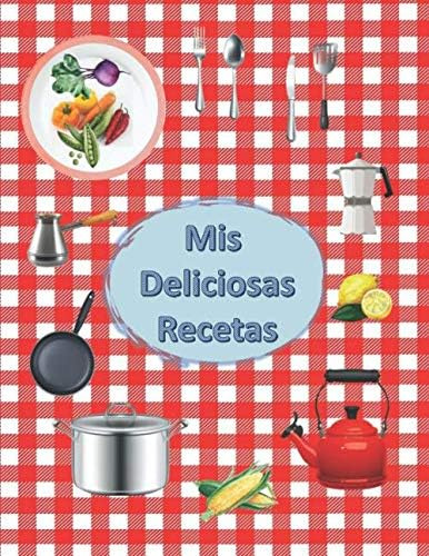 Libro: Mis Deliciosas Recetas: Libro De Cocina En Blanco Par