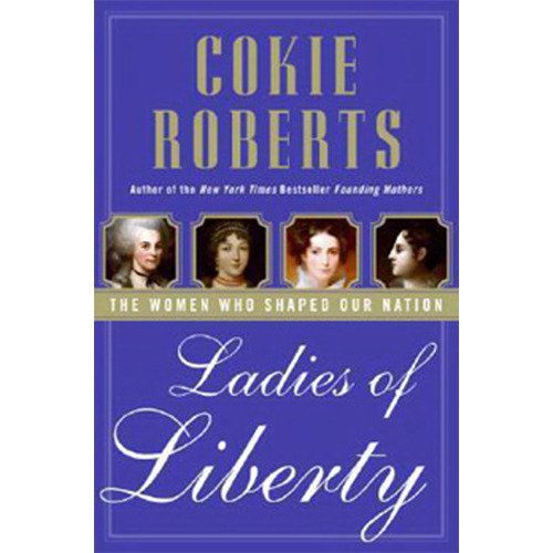 Ladies Of Liberty: The Women Who Shaped Our Nation