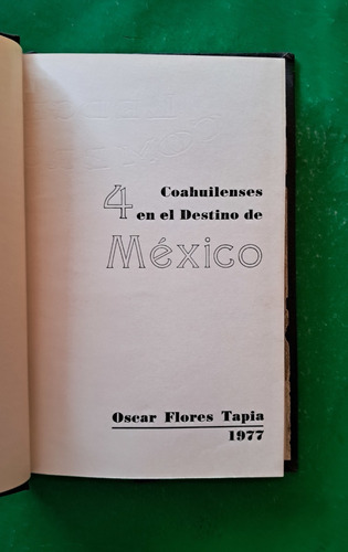 Coahuilenses En El Destino De México . Oscar Flores Tapia