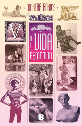 Vocabulario de la vida femenina, de Robles, Martha. Serie No ficción Editorial Ediciones B, tapa blanda en español, 2018