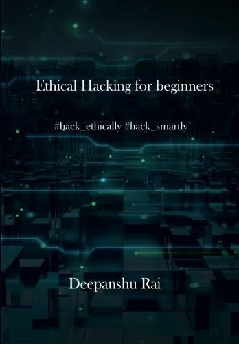 Ethical Hacking For Beginners: #hack_ethically  #hack_smart, De Rai, Deepanshu. Editorial Createspace Independent Publishing Platform, Tapa Blanda En Inglés, 2018