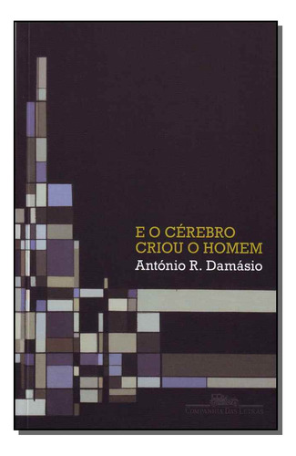 Libro E O Cerebro Criou O Homem De Damasio Antonio Cia Das