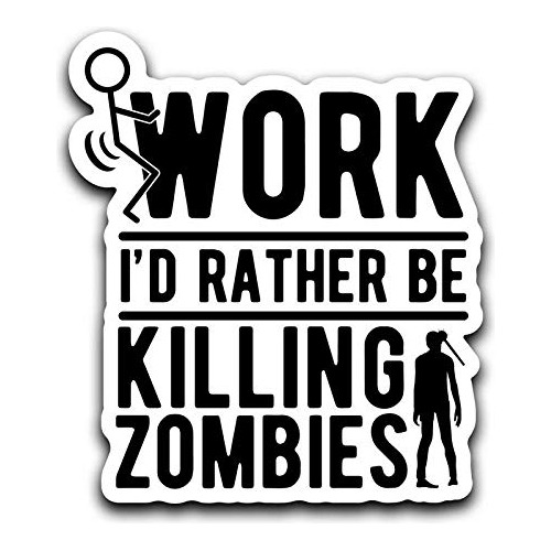 Pegatina  Screw Work, Prefiero Estar Matando Zombies  C...