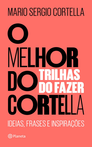 O melhor do Cortella 2: Trilhas do fazer, de Cortella, Mario Sergio. Editora Planeta do Brasil Ltda., capa dura em português, 2019