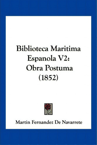 Biblioteca Maritima Espanola V2, De Martãn Fernã¡ndez De Navarrete. Editorial Kessinger Publishing, Tapa Blanda En Español