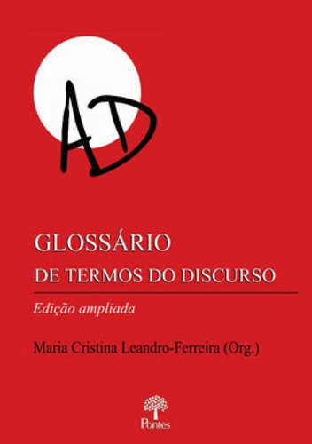 GLOSSÁRIO DE TERMOS DO DISCURSO: Edição ampliada, de FERREIRA, MARIA CRISTINA LEANDRO. Editora PONTES EDITORES, capa mole em português