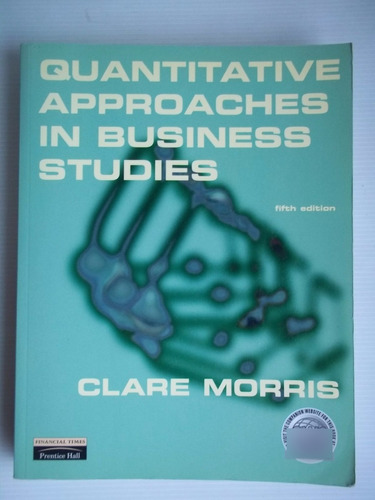 Quantitative Approaches In Business Studies By Clare Morris