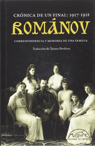 ROMANOV - CRONICA DE UN FINAL: 1917-1918, de Tatiana Shvaliova. Editorial Páginas De Espuma en español, 2018