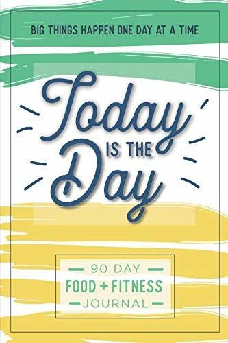 Book : Today Is The Day A 90 Day Food Fitness Journal Daily