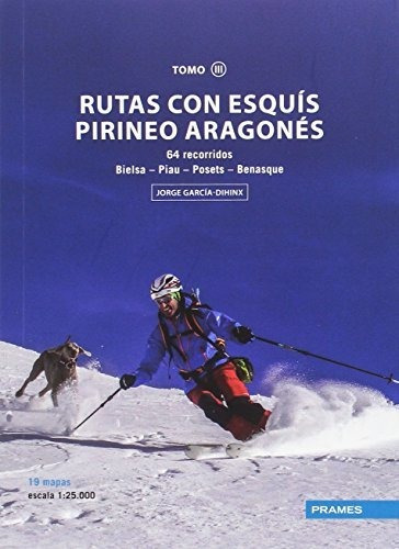 Rutas Con Esquís Pirineo Aragonés Tomo Iii. 64 Recorridos De