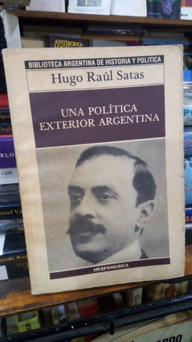 Hugo Raul Satas  Una Politica Exterior Argentina 