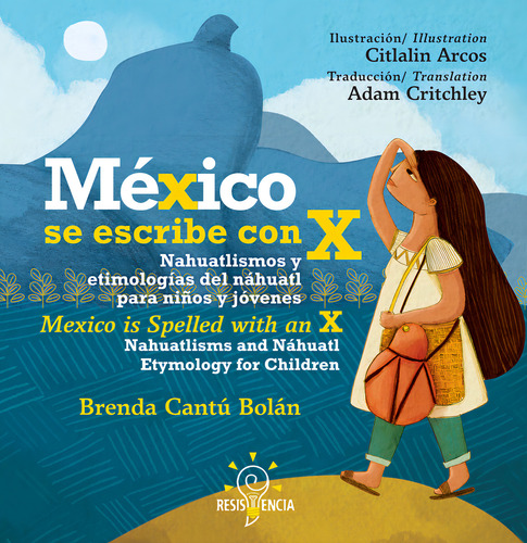 México Se Escribe Con X Nahuatlismos Y Etimologías Del Náhuatl Para Niños Y Jóvenes: Aplica, De Cantú Bolán, Brenda. 1 Editorial Resistencia En Español/inglés, 2017