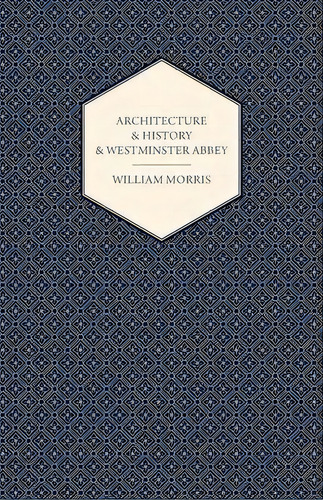 Architecture And History And Westminster Abbey, De William Morris. Editorial Read Books, Tapa Blanda En Inglés