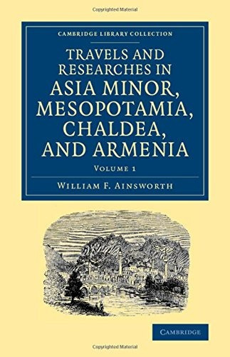 Travels And Researches In Asia Minor, Mesopotamia, Chaldea, 