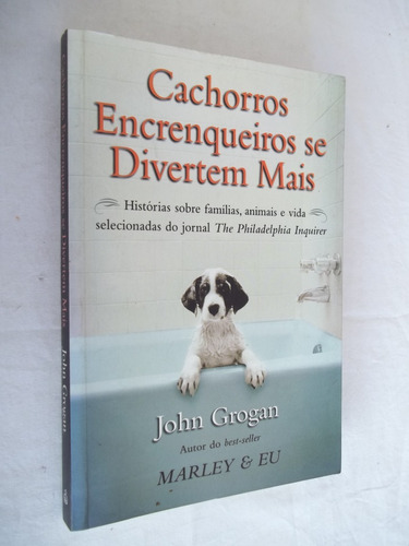 Livro - Cachorros Encrenqueiros Se Divertem Mais John Grogan